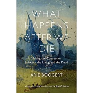 Boogert, Arie What Happens After We Die: Making the Connection Between the Living and the Dead; with Prayers and Meditations by Rudolf Steiner Boogert, Arie What Happens After We Die: Making the Connection Between the Living and the Dead; with Prayers and Meditations by Rudolf Steiner