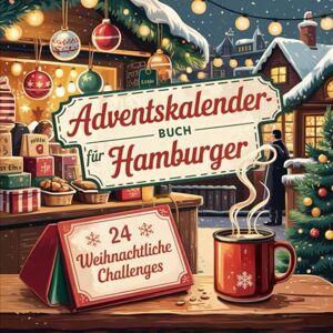 Müller, Lea Adventskalender-Buch für Hamburger: 24 besondere Orte, Geschichten und Geheimtipps für eine maritime Adventszeit in der Hansestadt Müller, Lea Adventskalender-Buch für Hamburger: 24 besondere Orte, Geschichten und Geheimtipps für eine maritime Adventszeit in der Hansestadt
