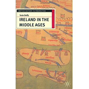 Duffy, Seán Ireland in the Middle Ages (British History in Perspective) Duffy, Seán Ireland in the Middle Ages (British History in Perspective)