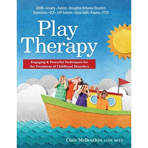 Mellenthin, Clair Play Therapy: Engaging & Powerful Techniques for the Treatment of Childhood Disorders Mellenthin, Clair Play Therapy: Engaging & Powerful Techniques for the Treatment of Childhood Disorders