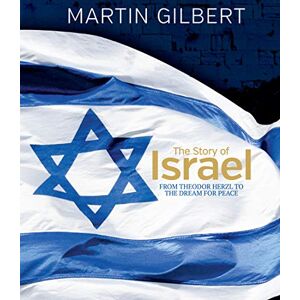 Gilbert, Martin The Story of Israel: From Theodor Herzl to the Dream for Peace Gilbert, Martin The Story of Israel: From Theodor Herzl to the Dream for Peace