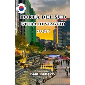 DAVIS, ISABELLA COREA DEL SUD GUIDA DI VIAGGIO 2026 DAVIS, ISABELLA COREA DEL SUD GUIDA DI VIAGGIO 2026