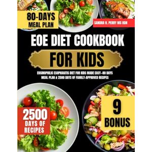 Ms Rdn, Sandra H Perry Eoe Diet Cookbook For Kids: Eosinophilic Esophagitis Diet for Kids Made Easy—80 Days Meal Plan & 2500 Days of Family-Approved Recipes (Tasty Nutrition Series By Sandra H. Perry Ms Rdn) Ms Rdn, Sandra H Perry Eoe Diet Cookbook For Kids: Eosinophilic Esophagitis Diet for Kids Made Easy—80 Days Meal Plan & 2500 Days of Family-Approved Recipes (Tasty Nutrition Series By Sandra H. Perry Ms Rdn)