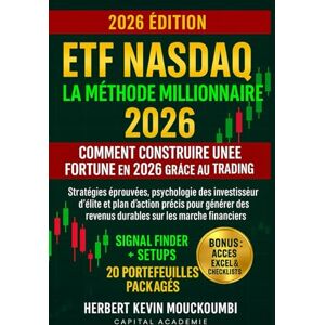 MOUCKOUMBI, Herbert Kevin ETF Nasdaq : La Méthode Millionnaire – Comment Construire une Fortune en 2026 grâce au Trading d’ETF: Stratégies éprouvées, psychologie des investisseurs d’élite et plan d’action précis MOUCKOUMBI, Herbert Kevin ETF Nasdaq : La Méthode Millionnaire – Comment Construire une Fortune en 2026 grâce au Trading d’ETF: Stratégies éprouvées, psychologie des investisseurs d’élite et plan d’action précis