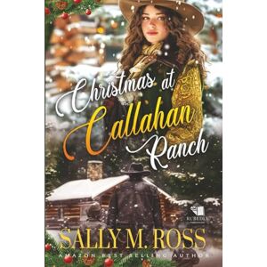 M. Ross, Sally Christmas at Callahan Ranch: A Western Historical Romance Book M. Ross, Sally Christmas at Callahan Ranch: A Western Historical Romance Book