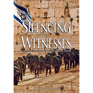 Carle, Graeme Silencing the Witnesses: Jerusalem & the Ascent of Secularism: 4 (Book of Revelation) Carle, Graeme Silencing the Witnesses: Jerusalem & the Ascent of Secularism: 4 (Book of Revelation)