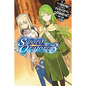 Omori, Fujino Is It Wrong to Try to Pick Up Girls in a Dungeon? On the Side: Sword Oratoria, Vol. 3 (light novel): Volume 3 (IS WRONG PICK GIRLS DUNGEON SWORD ORATORIA NOVEL SC) Omori, Fujino Is It Wrong to Try to Pick Up Girls in a Dungeon? On the Side: Sword Oratoria, Vol. 3 (light novel): Volume 3 (IS WRONG PICK GIRLS DUNGEON SWORD ORATORIA NOVEL SC)