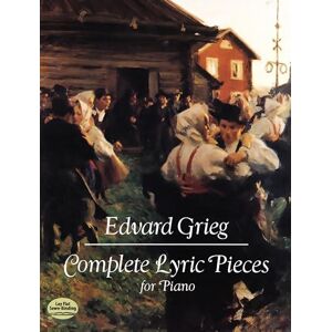 Grieg, Edvard Complete Lyric Pieces for Piano (Dover Classical Piano Music) Grieg, Edvard Complete Lyric Pieces for Piano (Dover Classical Piano Music)