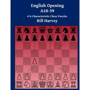 Harvey, Bill English Opening A10-39: 676 Characteristic Chess Puzzles Harvey, Bill English Opening A10-39: 676 Characteristic Chess Puzzles