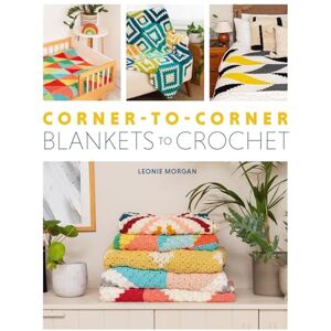 Morgan, Leonie Corner-to-Corner Blankets to Crochet: 20 Colourful C2C Designs to Crochet Morgan, Leonie Corner-to-Corner Blankets to Crochet: 20 Colourful C2C Designs to Crochet