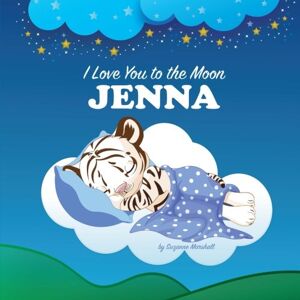 Marshall I Love You to the Moon, Jenna: Personalized Books & Bedtime Stories (Bedtime Stories, Personalized Children's Books, Goodnight Poems) Marshall I Love You to the Moon, Jenna: Personalized Books & Bedtime Stories (Bedtime Stories, Personalized Children's Books, Goodnight Poems)