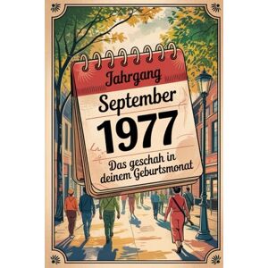 Mertens, Theodor Jahrgang September 1977: Das geschah in deinem Geburtsmonat: Ein besonderes Geschenk für alle, die im September 1977 geboren wurden – Die wichtigsten Ereignisse deines ersten Lebensmonats Mertens, Theodor Jahrgang September 1977: Das geschah in deinem Geburtsmonat: Ein besonderes Geschenk für alle, die im September 1977 geboren wurden – Die wichtigsten Ereignisse deines ersten Lebensmonats