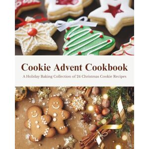 Hoggins, Martha Cookie Advent Cookbook: A Holiday Baking Collection of 24 Christmas Cookie Recipes Hoggins, Martha Cookie Advent Cookbook: A Holiday Baking Collection of 24 Christmas Cookie Recipes