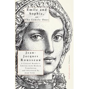 Rousseau, Jean-Jacques Émile and Sophie: or The Lonely Ones Rousseau, Jean-Jacques Émile and Sophie: or The Lonely Ones