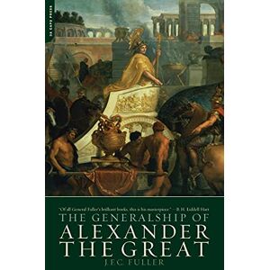 Fuller, J.F.C. Generalship of Alexander the Great Fuller, J.F.C. Generalship of Alexander the Great