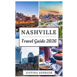 ANDRADE, JUSTINA NASHVILLE TRAVEL GUIDE 2026: Explore the Southern food that wins hearts, rich history, and culture, as well as the Thriving Nightlife and Entertainment in the Music City of America ANDRADE, JUSTINA NASHVILLE TRAVEL GUIDE 2026: Explore the Southern food that wins hearts, rich history, and culture, as well as the Thriving Nightlife and Entertainment in the Music City of America