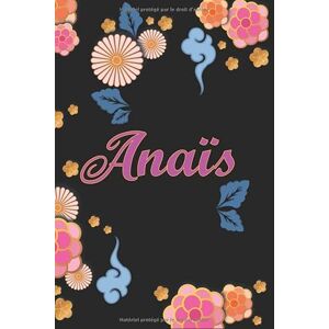 Publishing, younes Anaïs: Carnet de Notes / Bloc Notes, Journal intime personnalisé avec prénom pour les filles et les femmes, Carnet de 100 pages 6x9" (15x23cm) Motif Fleurs Chinoise. Publishing, younes Anaïs: Carnet de Notes / Bloc Notes, Journal intime personnalisé avec prénom pour les filles et les femmes, Carnet de 100 pages 6x9" (15x23cm) Motif Fleurs Chinoise.