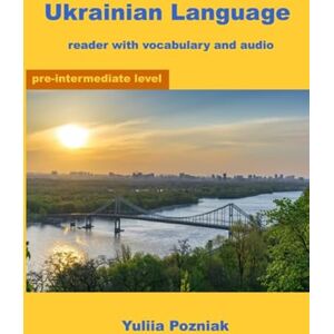 Pozniak, Yuliia Ukrainian Language: reader with vocabulary & audio (Ukrainian Language Learning With Audio) Pozniak, Yuliia Ukrainian Language: reader with vocabulary & audio (Ukrainian Language Learning With Audio)
