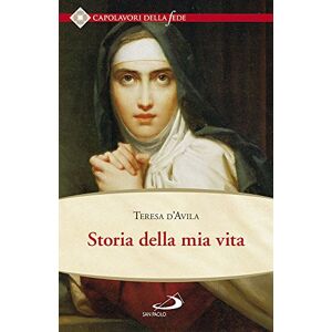 Teresa D'Avila (Santa) Storia della mia vita Teresa D'Avila (Santa) Storia della mia vita