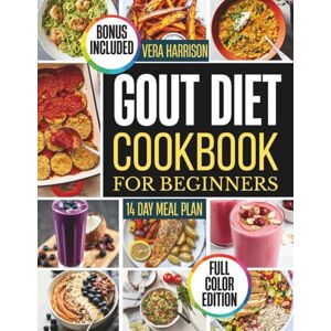 Harrison, Vera Gout diet cookbook for beginners: Easy Recipes and Everyday Kitchen Routines for Comfortable, Flavorful Living Harrison, Vera Gout diet cookbook for beginners: Easy Recipes and Everyday Kitchen Routines for Comfortable, Flavorful Living