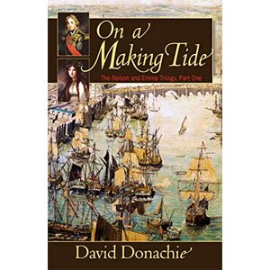 Donachie, David On a Making Tide: 1 (The Nelson and Emma Trilogy) Donachie, David On a Making Tide: 1 (The Nelson and Emma Trilogy)