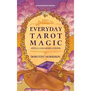 Morrison, Dorothy Everyday Tarot Magic: Spells and Meditations Morrison, Dorothy Everyday Tarot Magic: Spells and Meditations