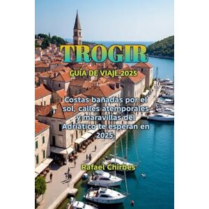 Chirbes, Rafael TROGIR GUÍA DE VIAJE 2025 Chirbes, Rafael TROGIR GUÍA DE VIAJE 2025