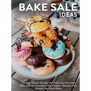 Press, BookSumo Bake Sale Ideas: Easy Dessert Recipes for Traditional Favorites; Ideas Such as Chocolate Chip Cookies, Whoopie Pies, Biscotti, and Much More (2nd Edition) Press, BookSumo Bake Sale Ideas: Easy Dessert Recipes for Traditional Favorites; Ideas Such as Chocolate Chip Cookies, Whoopie Pies, Biscotti, and Much More (2nd Edition)