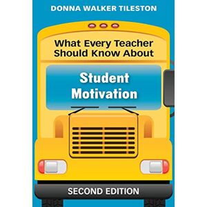 Tileston, Donna E. Walker What Every Teacher Should Know About Student Motivation Tileston, Donna E. Walker What Every Teacher Should Know About Student Motivation
