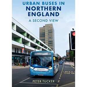 Tucker, Peter Urban Buses in Northern England: A Second View Tucker, Peter Urban Buses in Northern England: A Second View