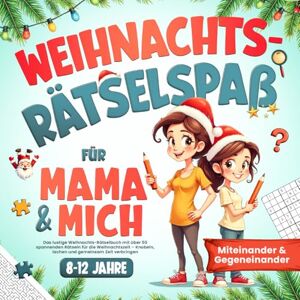 Media, Elvi Weihnachts-Rätselspaß für Mama & mich: Miteinander & Gegeneinander – Das lustige Weihnachts-Rätselbuch für Kinder von 8-12 Jahren – Knobeln, lachen und gemeinsam Zeit verbringen Media, Elvi Weihnachts-Rätselspaß für Mama & mich: Miteinander & Gegeneinander – Das lustige Weihnachts-Rätselbuch für Kinder von 8-12 Jahren – Knobeln, lachen und gemeinsam Zeit verbringen