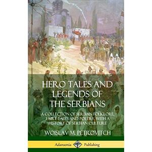 Petrovitch, Woislav M Hero Tales and Legends of the Serbians: A Collection of Serbian Folklore, Fairy Tales and Poetry, with a History of Serbian Culture (Hardcover) Petrovitch, Woislav M Hero Tales and Legends of the Serbians: A Collection of Serbian Folklore, Fairy Tales and Poetry, with a History of Serbian Culture (Hardcover)