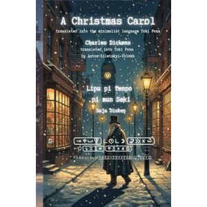 Biletskyi-Volokh, Anton A Christmas Carol — in Toki Pona: Translated into the minimalist language Toki Pona Biletskyi-Volokh, Anton A Christmas Carol — in Toki Pona: Translated into the minimalist language Toki Pona