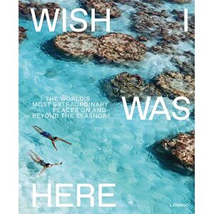 Sebastiaan Bedaux Wish I Was Here: The World's Most Extraordinary Places on and Beyond the Seashore Sebastiaan Bedaux Wish I Was Here: The World's Most Extraordinary Places on and Beyond the Seashore