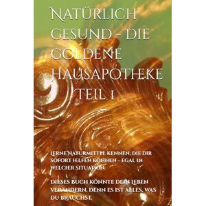 Krupic, Melisa Natürlich gesund Die goldene Hausapotheke: Die goldene Hausapotheke Bewährte Anwendungen aus Naturheilkunde, Pflanzen & Mineralien für deine Gesundheit. Krupic, Melisa Natürlich gesund Die goldene Hausapotheke: Die goldene Hausapotheke Bewährte Anwendungen aus Naturheilkunde, Pflanzen & Mineralien für deine Gesundheit.