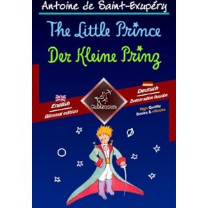 de Saint-Exupéry, Antoine The Little Prince Der Kleine Prinz: Bilingual parallel text Zweisprachiger paralleler Text: English-German / Englisch-Deutsch de Saint-Exupéry, Antoine The Little Prince Der Kleine Prinz: Bilingual parallel text Zweisprachiger paralleler Text: English-German / Englisch-Deutsch