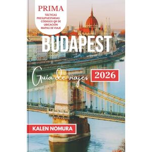 NOMURA, KALEN BUDAPEST Guía de viajes: Calles históricas, baños termales, vistas al Danubio, castillos y sabores locales NOMURA, KALEN BUDAPEST Guía de viajes: Calles históricas, baños termales, vistas al Danubio, castillos y sabores locales