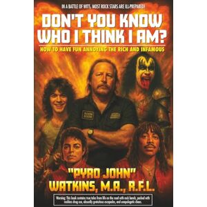 Watkins, John Sherman Don't You Know Who I Think I Am?: Memoirs of a World-Class Smart-Ass (THE FANTASTIC ADVENTURES OF PYRO JOHN) Watkins, John Sherman Don't You Know Who I Think I Am?: Memoirs of a World-Class Smart-Ass (THE FANTASTIC ADVENTURES OF PYRO JOHN)