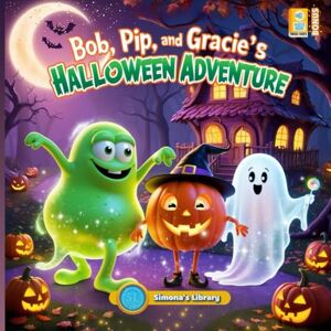 Garcia, Simona Stefanakova Bob, Pip and Gracie’s Halloween Adventure Garcia, Simona Stefanakova Bob, Pip and Gracie’s Halloween Adventure