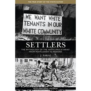 J. Sakai Settlers : The Mythology of the White Proletariat from Mayflower to Modern (Kerseplebedeb) J. Sakai Settlers : The Mythology of the White Proletariat from Mayflower to Modern (Kerseplebedeb)