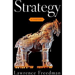Freedman, Sir Lawrence Strategy: A History Freedman, Sir Lawrence Strategy: A History