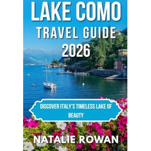 ROWAN, NATALIE LAKE COMO TRAVEL GUIDE 2026: Discover Italy’s Timeless Lake of Beauty ROWAN, NATALIE LAKE COMO TRAVEL GUIDE 2026: Discover Italy’s Timeless Lake of Beauty