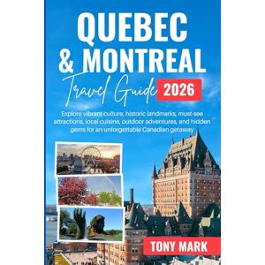 Mark, Tony Quebec & Montreal Travel Guide 2026: Explore vibrant culture, historic landmarks, must-see attractions, local cuisine, outdoor adventures, and hidden gems for an unforgettable Canadian getaway Mark, Tony Quebec & Montreal Travel Guide 2026: Explore vibrant culture, historic landmarks, must-see attractions, local cuisine, outdoor adventures, and hidden gems for an unforgettable Canadian getaway