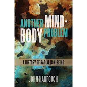 Harfouch, John Another Mind-Body Problem: A History of Racial Non-being (SUNY series, Philosophy and Race) Harfouch, John Another Mind-Body Problem: A History of Racial Non-being (SUNY series, Philosophy and Race)