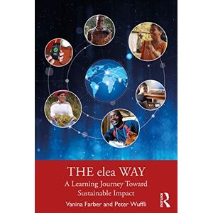 Farber, Vanina The elea Way: A Learning Journey Toward Sustainable Impact Farber, Vanina The elea Way: A Learning Journey Toward Sustainable Impact