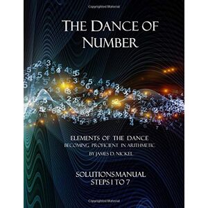 Nickel, James D The Dance of Number: Solutions Manual Steps 1 to 7 Nickel, James D The Dance of Number: Solutions Manual Steps 1 to 7