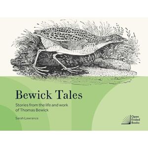 Lawrance, Sarah Bewick Tales: Stories from the life and work of Thomas Bewick Lawrance, Sarah Bewick Tales: Stories from the life and work of Thomas Bewick