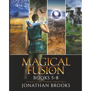Brooks, Jonathan Magical Fusion Collection: Books 5-8: A Fantasy LitRPG Academy Adventure Brooks, Jonathan Magical Fusion Collection: Books 5-8: A Fantasy LitRPG Academy Adventure