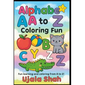 SHAH, MISS UJALA VINOD Alphabet A to Z Coloring Book for Kids – Fun Learning with Letters: ABC Coloring Book for Toddlers, Preschoolers & Kindergarten – Learn Letters, Words, and Early Reading Through Fun Coloring SHAH, MISS UJALA VINOD Alphabet A to Z Coloring Book for Kids – Fun Learning with Letters: ABC Coloring Book for Toddlers, Preschoolers & Kindergarten – Learn Letters, Words, and Early Reading Through Fun Coloring