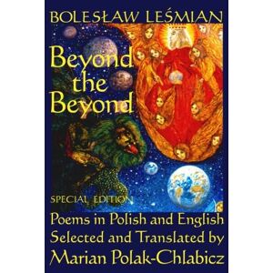 Lesmian, Boleslaw Beyond the Beyond: Poems in Polish and English Lesmian, Boleslaw Beyond the Beyond: Poems in Polish and English